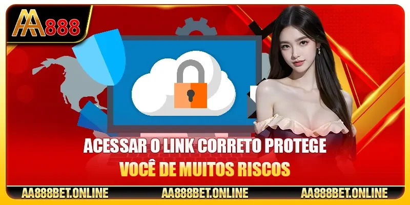 Acessar o link correto protege você de muitos riscos