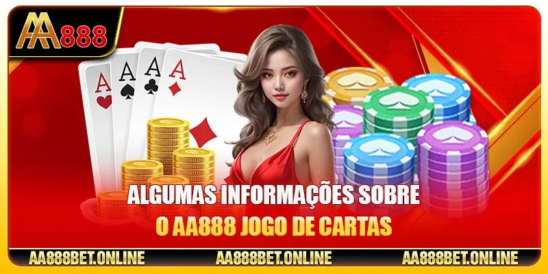 Algumas informações sobre o AA888 Jogo de cartas