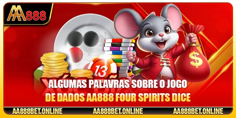 Algumas palavras sobre o jogo de dados AA888 Four Spirits Dice