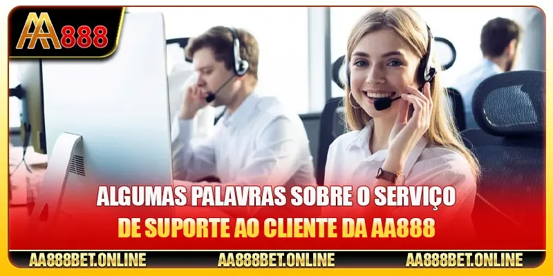 Algumas palavras sobre o serviço de suporte ao cliente da AA888