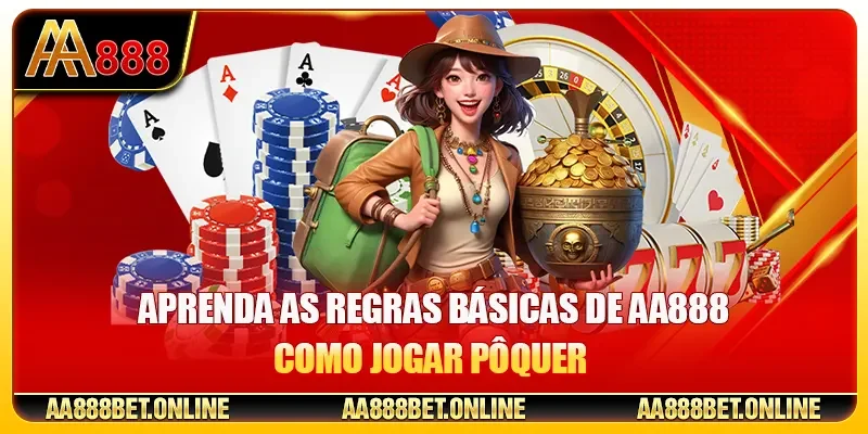 Aprenda as regras básicas de AA888 Como jogar pôquer