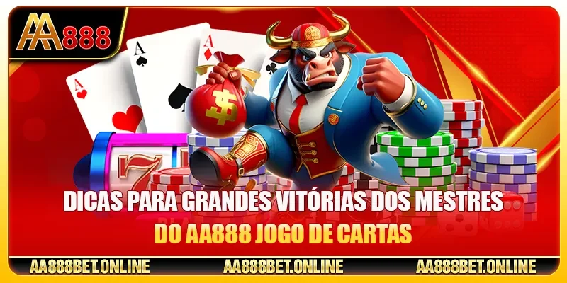 Dicas para grandes vitórias dos mestres do AA888 Jogo de cartas