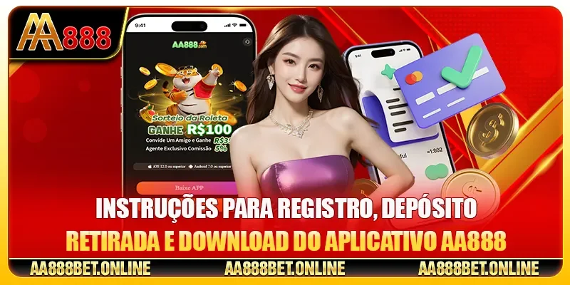 Instruções para Registro, Depósito - Retirada e Download do Aplicativo AA888