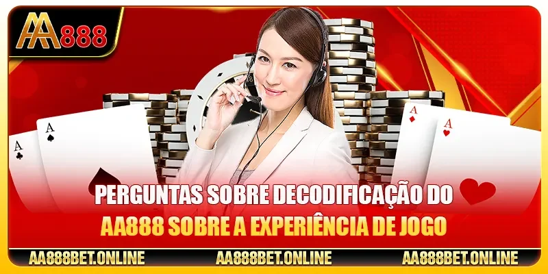 Perguntas sobre decodificação do AA888 sobre a experiência de jogo