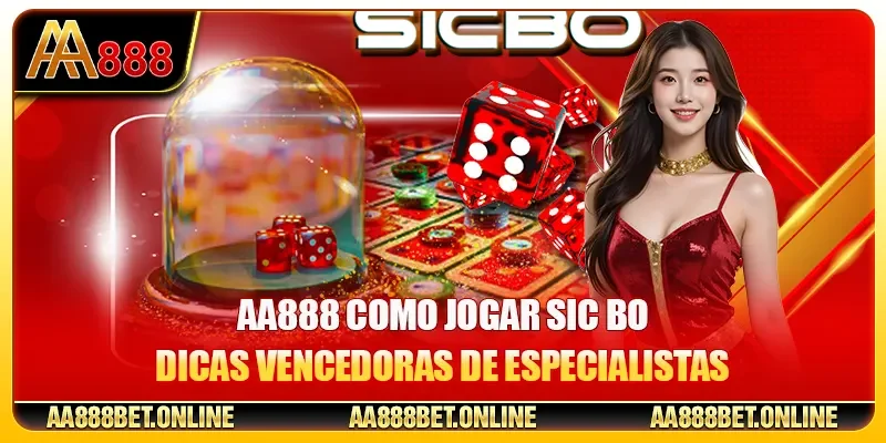AA888 Como Jogar Sic Bo - Dicas Vencedoras De Especialistas