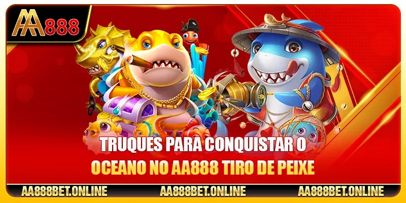 Truques para conquistar o oceano no AA888 Tiro de Peixe